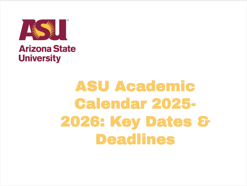 ASU Academic Calendar 2025 2026 Key Dates Deadlines University College